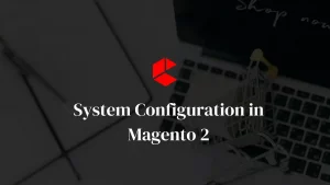 System Configuration in Magento 2
